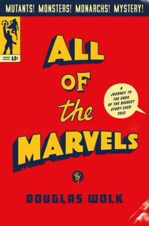 All of the Marvels By Douglas Wolk HC